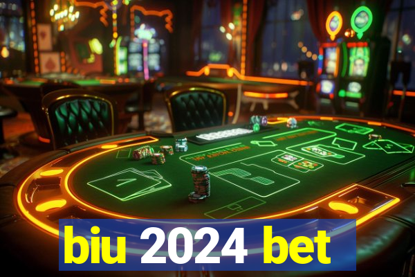biu 2024 bet